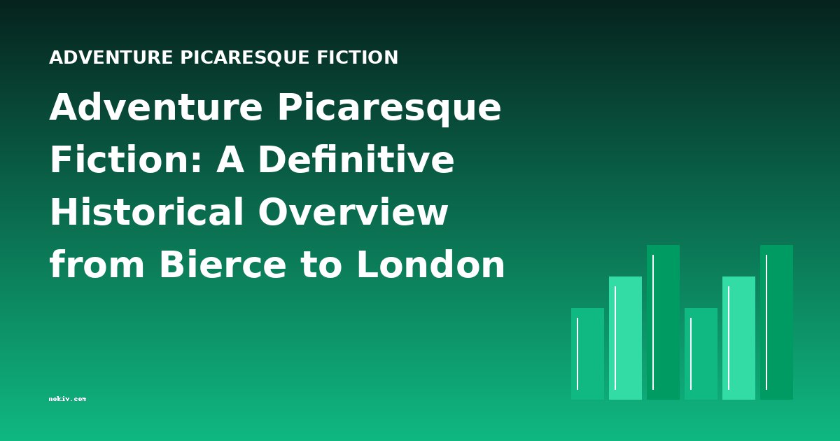 Adventure Picaresque Fiction: A Definitive Historical Overview from Bierce to London